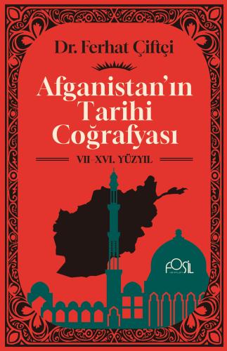 AFGANİSTAN’IN TARİHİ COĞRAFYASI (VII-XVI. YÜZYIL)