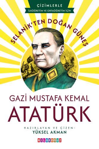 SELANİK’TEN DOĞAN GÜNEŞ GAZİ MUSTAFA KEMAL ATATÜRK