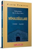 Balkanlarda Bir Uç Beyi Ailesi Mihaloğulları (1300-1600)