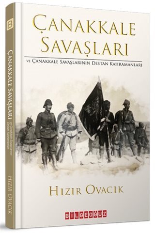 Çanakkale Savaşları ve Çanakkale Savaşlarının Destan Kahramanları