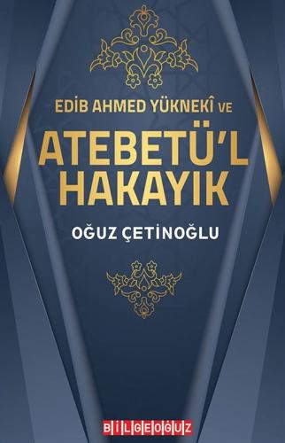 Edib Ahmed Yükneki ve Atebetü'l-Hakayık