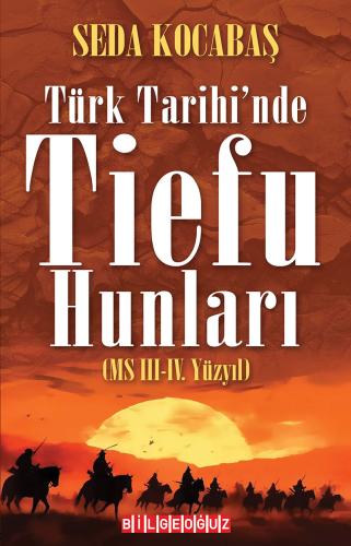 TÜRK TARİHİ’NDE TİEFU HUNLARI (MS III.-IV. YÜZYIL)